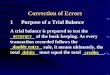 Correction of Errors 1Purpose of a Trial Balance A trial balance is prepared to test the __________ of the book keeping. As every transaction recorded