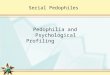 Serial Pedophiles Pedophilia and Psychological Profiling