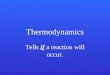 Thermodynamics Tells if a reaction will occur.. Kinetics Tells how fast a reaction will occur