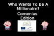 Who Wants To Be A Millionaire? Comenius Edition Question 1