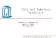 THE UNIVERSITY of NORTH CAROLINA at CHAPEL HILL TSC2 and Tuberous Sclerosis Charles G. Sproule IV April 4, 2006 Biology 169