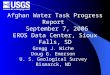 Afghan Water Task Progress Report September 7, 2006 EROS Data Center, Sioux Falls, SD Gregg J. Wiche Doug G. Emerson U. S. Geological Survey Bismarck,