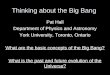 Thinking about the Big Bang Pat Hall Department of Physics and Astronomy York University, Toronto, Ontario What are the basic concepts of the Big Bang?