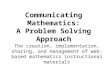 Communicating Mathematics: A Problem Solving Approach The creation, implementation, sharing, and management of web-based mathematics instructional materials