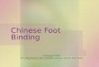 Chinese Foot Binding ©Copyright 2008 Mrs. Kelly Stevens, Mrs. Chantal Lerebours, and Mr. Paul Fields