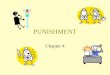 PUNISHMENT Chapter 4. PUNISHMENT CONTINGENCY The immediate, response contingent presentation of an aversive condition resulting in a decreased frequency