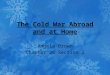 The Cold War Abroad and at Home Angela Brown Chapter 26 Section 2