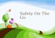 Safety On The Go. What do you know? Write what you know about bus safety, car safety, or bike safety