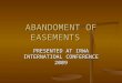 ABANDOMENT OF EASEMENTS PRESENTED AT IRWA INTERNATIOAL CONFERENCE 2009
