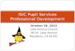 October 18, 2013 Lake Avenue Church 393 N. Lake Avenue Pasadena, CA 91101 ISIC Pupil Services Professional Development