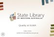 Quality at SLWA Cathy Kelso catherine.kelso@slwa.wa.gov.au