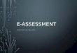 E-ASSESSMENT AZHAR UL ISLAM. CONTENTS Introduction to E-Assessment Benefits of E-Assessment Problems of E-Assessment E-Assessment at your disposal Questions