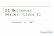 GI Beginners’ Series: Class II November 15, 2007