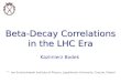 Beta-Decay Correlations in the LHC Era Kazimierz Bodek Marian Smoluchowski Institute of Physics, Jagiellonian University, Cracow, Poland