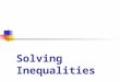 Solving Inequalities. Example 1 These are called inequalities because they are like equations, except they don’t have an equals sign. They still follow
