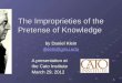 1 The Improprieties of the Pretense of Knowledge by Daniel Klein dklein@gmu.edu A presentation at the Cato Institute March 29, 2012