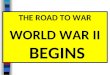 THE ROAD TO WAR WORLD WAR II BEGINS Essential Question: What caused World War II?