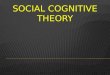 Social cognitive theory is acquiring symbolic representations through observation.  Learning through imitation of observed behaviour