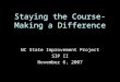 Staying the Course- Making a Difference NC State Improvement Project SIP II November 6, 2007