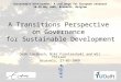 1 A Transitions Perspective on Governance for Sustainable Development Derk Loorbach, Niki Frantzeskaki and Wil Thissen Brussels, 27-05-2009 Sustainable