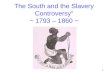 The South and the Slavery Controversy” ~ 1793 – 1860 ~ 1