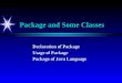 Package and Some Classes Declaration of Package Usage of Package Package of Java Language