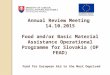 Annual Review Meeting 14.10.2015 Food and/or Basic Material Assistance Operational Programme for Slovakia (OP FEAD) Fund for European Aid to the Most Deprived