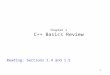1 Chapter 1 C++ Basics Review Reading: Sections 1.4 and 1.5