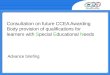 Consultation on future CCEA Awarding Body provision of qualifications for learners with Special Educational Needs Advance briefing