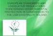 EUROPEAN STANDARDS AND LEGISLATIVE REGULATIONS CONCERNING ENVIRONMENTAL PROTECTION IN COMPARISON TO THE LAW EXISTING IN POLAND