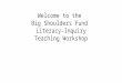 Welcome to the Big Shoulders Fund Literacy-Inquiry Teaching Workshop