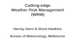Cutting-edge Weather Risk Management (WRM) Harvey Stern & Shoni Dawkins Bureau of Meteorology, Melbourne Harvey Stern & Shoni Dawkins Bureau of Meteorology,