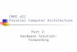 CMPE 421 Parallel Computer Architecture Part 2: Hardware Solution: Forwarding