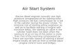 Air Start System Marine diesel engines normally use high pressure compressed air for starting them. High pressure (30 bar) compressed air is led to the