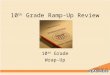 10 th Grade Ramp-Up Review 10 th Grade Wrap-Up. Objectives Review Ramp-Up Unit Main Points – Skills Needed for H.S. and Postsecondary Success – Growth
