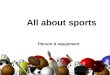 All about sports Person & equipment. PERSON The suffixes ER, and IST are added (+) to a base word to name a person who does an action