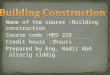 Name of the course :Building construction Course code :HED 228 Credit hours :3hours Prepared by Eng. Nadir Abd alrazig siddig
