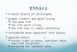 Ethics a major branch of philosophy a major branch of philosophy proper conduct and good living proper conduct and good living “the good life” “the good