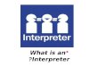 *What is an Interpreter?. So, Who is an Interpreter? A person who translates different languages immediately and orally with a very high- level language