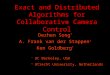 Exact and Distributed Algorithms for Collaborative Camera Control Dezhen Song * A. Frank van der Stappen † Ken Goldberg * * UC Berkeley, USA † Utrecht