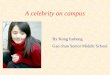 A celebrity on campus By Kong fusheng Gao chun Senior Middle School
