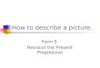 How to describe a picture. Form 5 Revision the Present Progressive
