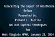 Forecasting the Impact of Healthcare Reform Forecasting the Impact of Healthcare Reform Presented by: Richard L. Rollins Rollins Capital Strategies for