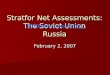 Stratfor Net Assessments: The Soviet Union February 2, 2007 Russia
