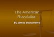 The American Revolution By James Beauchaine. Chronology of The Revolution  1754-1763: The French and Indian War  April 5, 1764: The Sugar Act  March