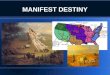 MANIFEST DESTINY. WHAT IS MANIFEST DESTINY?? MANIFEST DESTINY WAS THE BELIEF THAT AMERICANS HAD THE RIGHT TO EXPAND THEIR TERRITORY FROM OCEAN TO OCEAN