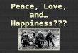 Peace, Love, and… Happiness???. The War Begins Imagine you are a German General. What strategy would you recommend Germany use to defeat the Allies? The