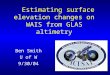 Estimating surface elevation changes on WAIS from GLAS altimetry Ben Smith U of W 9/30/04