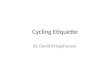 Cycling Etiquette By David Kriegshauser. About Me Cycling for 22 years New Mexico state champion Fort Lewis College racing team Middle School teacher