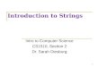 Introduction to Strings Intro to Computer Science CS1510, Section 2 Dr. Sarah Diesburg 1